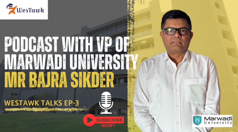 Unlocking Educational Potential: Insights from Marwadi University’s Vice President – Westawk Talks Episode 3